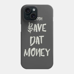 Save Dat Money Phone Case