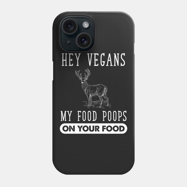 Hey Vegans My Food Poops on your food Phone Case by captainmood