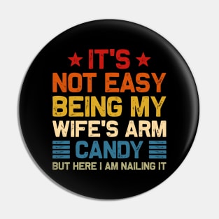 It's Not Easy Being My Wife's Arm Candy but here i am Pin