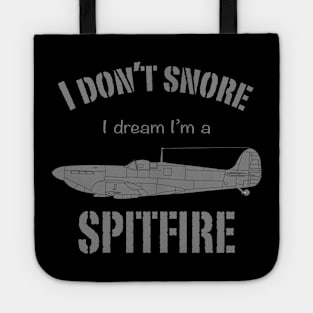 I don't snore I dream I'm a Spitfire Tote