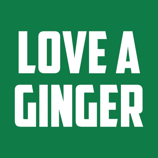 Love A Ginger by NobleTeeShop