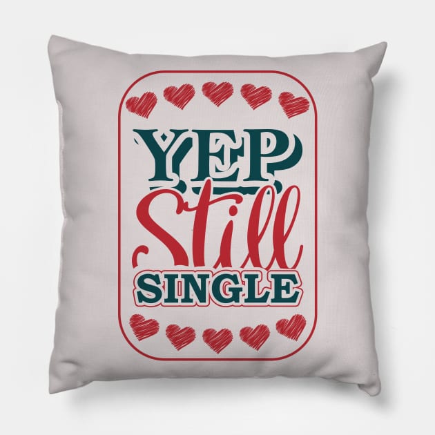 Yep Still Single Pillow by MZeeDesigns