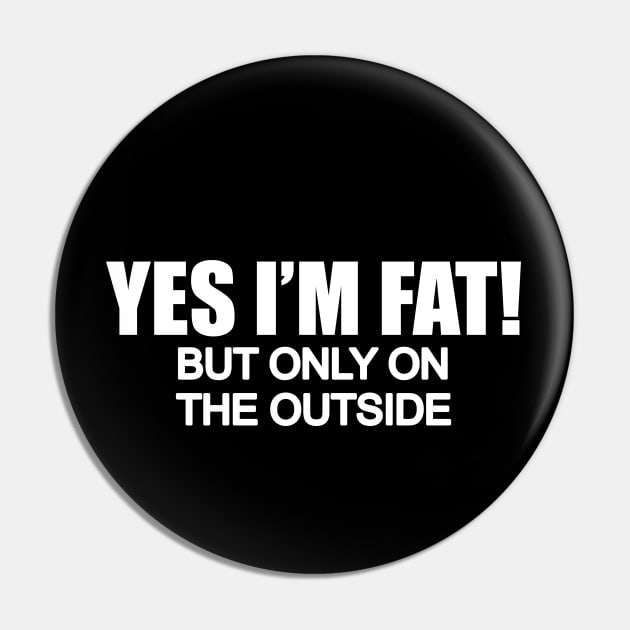 Yes Im fat but only on the outside Pin by BigTime