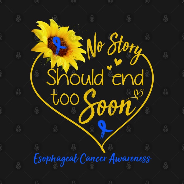 Esophageal Cancer Awareness No Story Should End Too Soon by ThePassion99