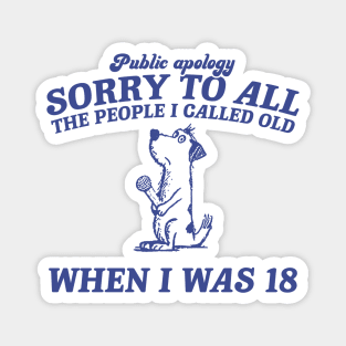 Sorry To All The People I Called Old Retro T-Shirt, Funny Dog Lovers T-shirt, Vintage 90s Gag Unisex Magnet