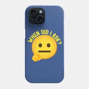 Emoji WHEN DID I ASK Phone Case