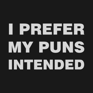 I prefer my puns intended T-Shirt