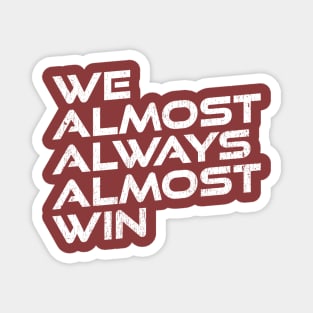 We-Almost-Always-Almost-Win Magnet