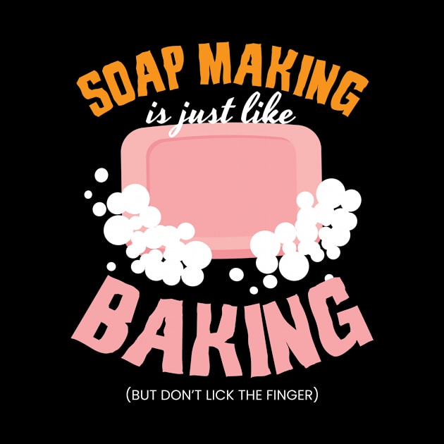 Soap Making Is Just Like Baking Soap by MooonTees