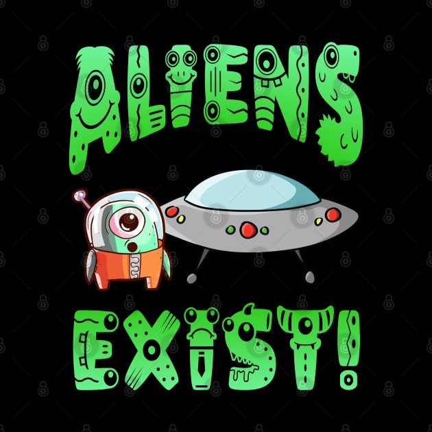 Aliens Exist! by Duds4Fun