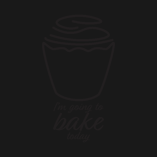 I'm Going To Bake Today by sigdesign