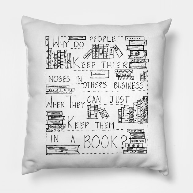 KEEP YOUR NOSE IN A BOOK NOT IN OTHER'S BUSINESS Pillow by HAVE SOME FUN