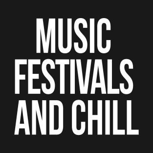 Music Festivals and Chill T-Shirt