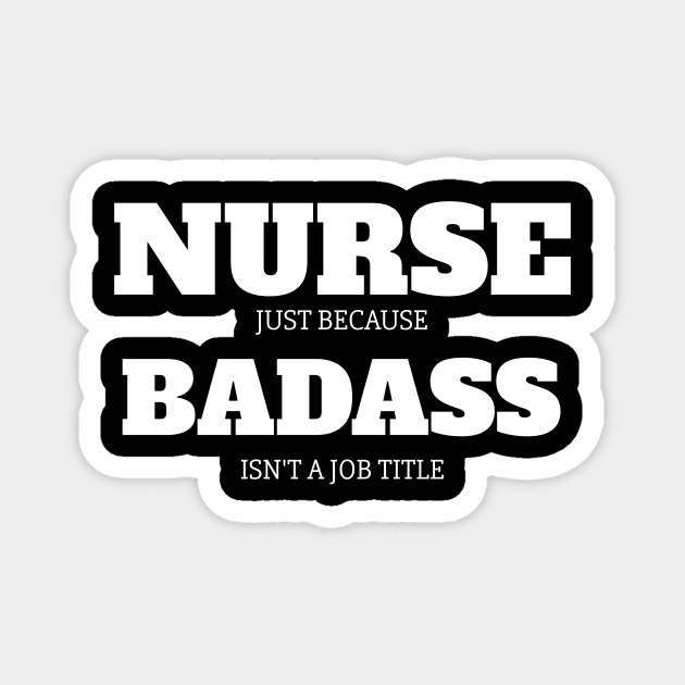 Nurse Because Badass Isn't A Job Title Magnet by fromherotozero