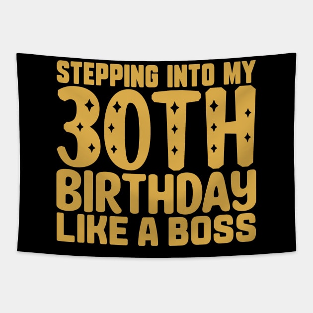 Stepping Into My 30th Birthday Like A Boss Tapestry by colorsplash