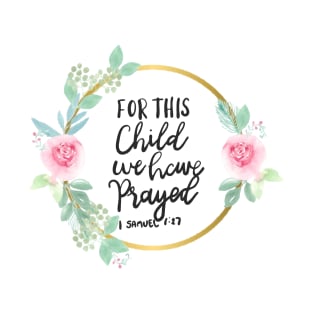 For This Child We Have Prayed T-Shirt