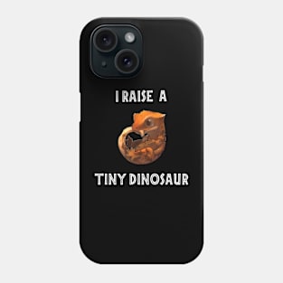 I Raise A Tiny Dinosaur Phone Case