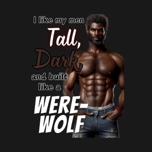 Tall, Dark, & Built Like a WereWolf v2 T-Shirt