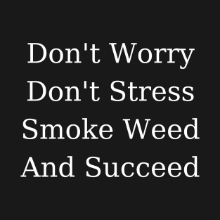 Smoke Weed and Succeed | Smart Successful Stoner | 420 Gifts | Marijuana Memes T-Shirt