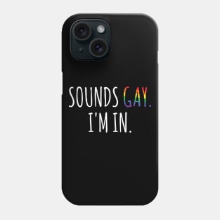 Sounds Gay I'm In Phone Case