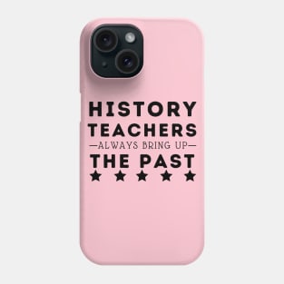 history teachers always bring up the past Phone Case