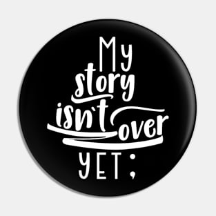 'My Story Isn't Over' Suicide Prevention Awareness Shirt Pin