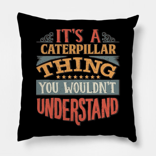 It's A Caterpillar Thing You Wouldn't Understand - Gift For Caterpillar Lover Pillow by giftideas