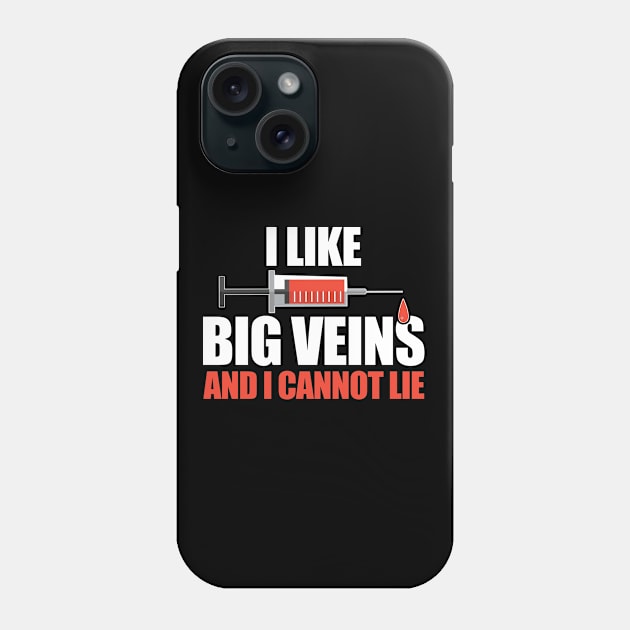 Phlebotomist - I Like Big Veins And I Cannot Lie Phone Case by Kudostees