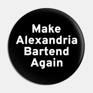 Make Alexandria Bartend Again Pin