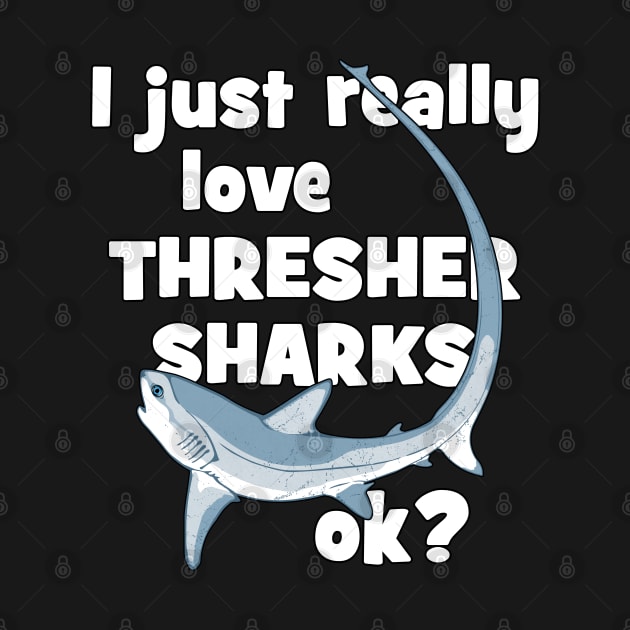 I just really love thresher sharks ok? by NicGrayTees