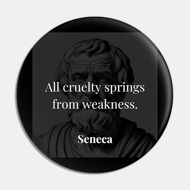 Seneca's Insight: Cruelty Arises from Inner Weakness Pin by Dose of Philosophy