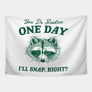 You Do Realize One Day I'll Snap, Right? Raccoon Meme T Shirt, Vintage Cartoon T Shirt, Aesthetic Tee, Unisex Tapestry