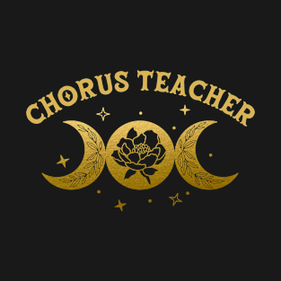 Chorus Teacher - Boho Moon & Wild Rose Golden Design T-Shirt