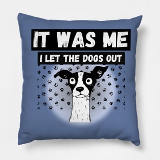 Funny Dog humor who let the dogs out? It was me Pillow