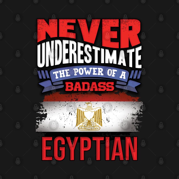 Never Underestimate The Power Of A Badass Egyptian - Gift For Egyptian With Egyptian Flag Heritage Roots From Egypt by giftideas