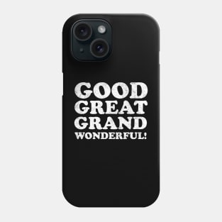 Good, Great, Grand, Wonderful! Phone Case