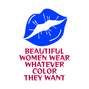 Lipstick Feminist - Deep Blue Beautiful Women Wear Whatever Color They Want T-Shirt