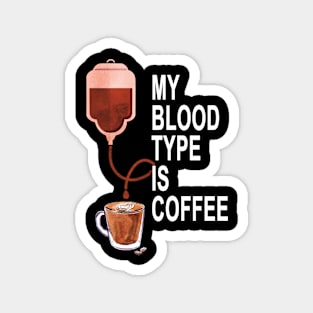 My Blood Type Is Coffee Magnet