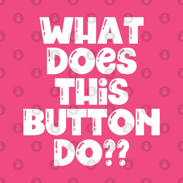 What does this button do? by Mey Designs