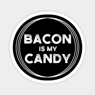 Bacon is my candy Magnet