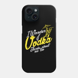 'I Wonder If Vodka Thinks About Me Too' Vodka Gift Phone Case