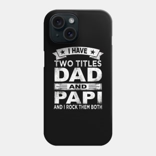 papi i have two titles dad and papi Phone Case