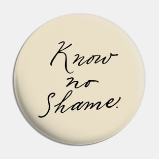 know no shame Pin