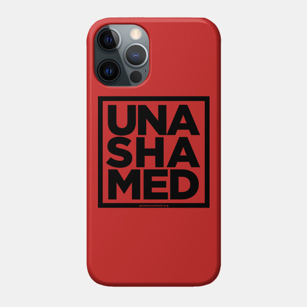 UNASHAMED - Bible - Phone Case