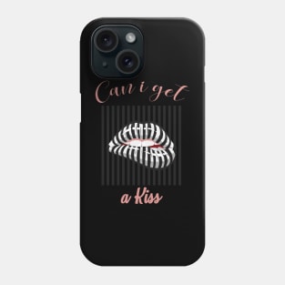 CAN I GET A KISS Phone Case