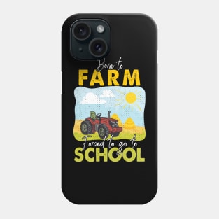 Born To Farm Forced To Go To School Phone Case