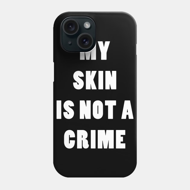 My Skin Is Not A Crime Phone Case by hallyupunch