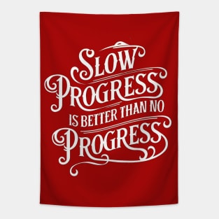 Slow Progress Better Than No Progress - Inspirational Quote T-Shirt Tapestry