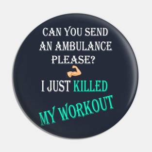 Can You Send An Ambulance Please I Just Killed My Workout Pin