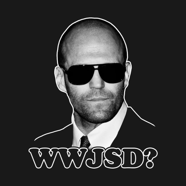 What Would Jason Statham Do? by Dragline